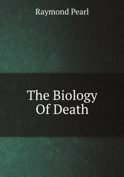 The Biology Of Death | Raymond Pearl