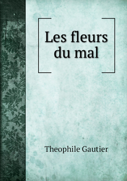 Les fleurs du mal | Theophile Gautier