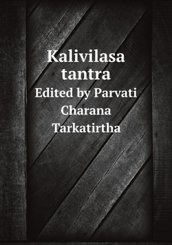Kalivilasa tantra. Edited by Parvati Charana Tarkatirtha | Prvat Charana