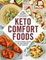 Keto Comfort Foods : 100 Keto-Friendly Recipes for Your Comfort-Food Favorites