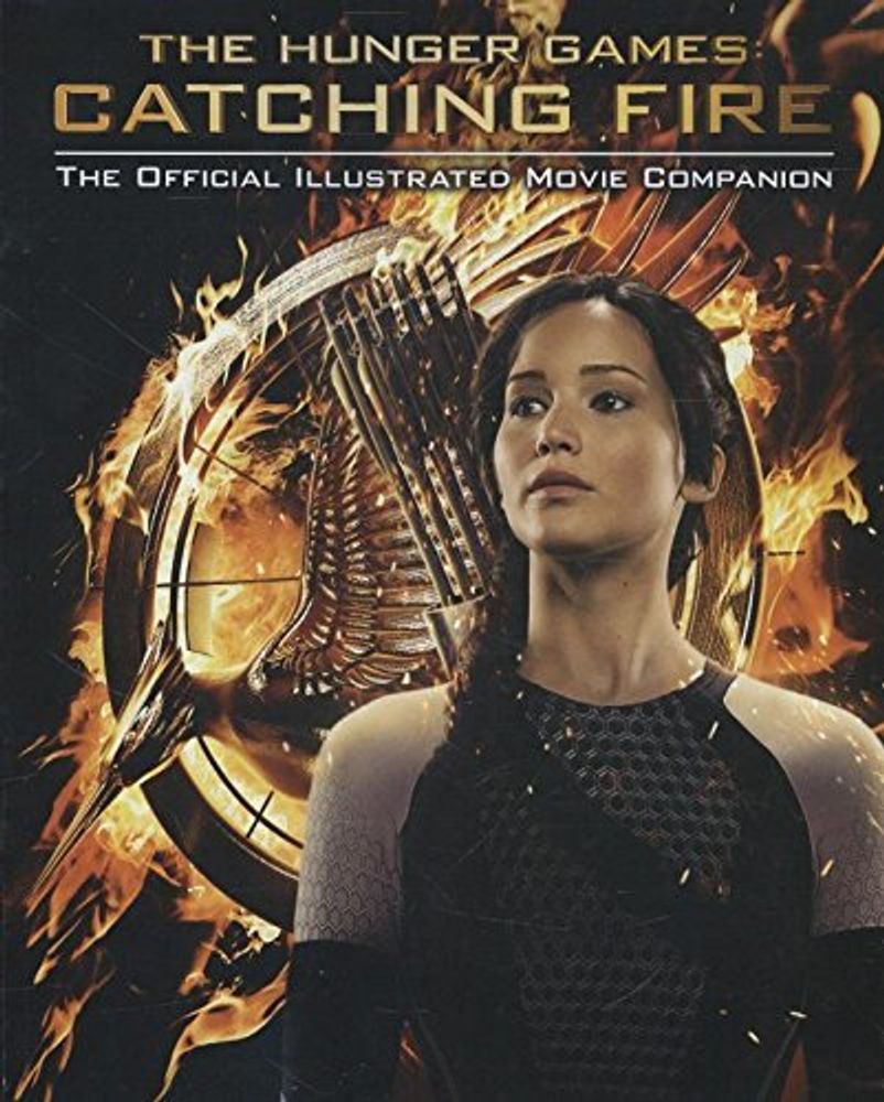 Catching Fire: Official Illustrated Movie Companion