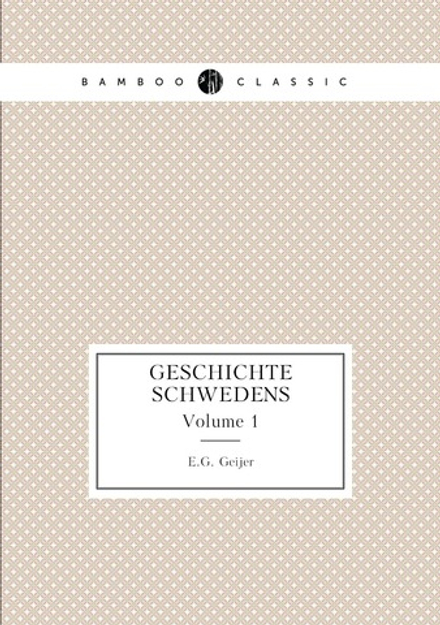 Geschichte Schwedens. Volume 1 | E.G. Geijer