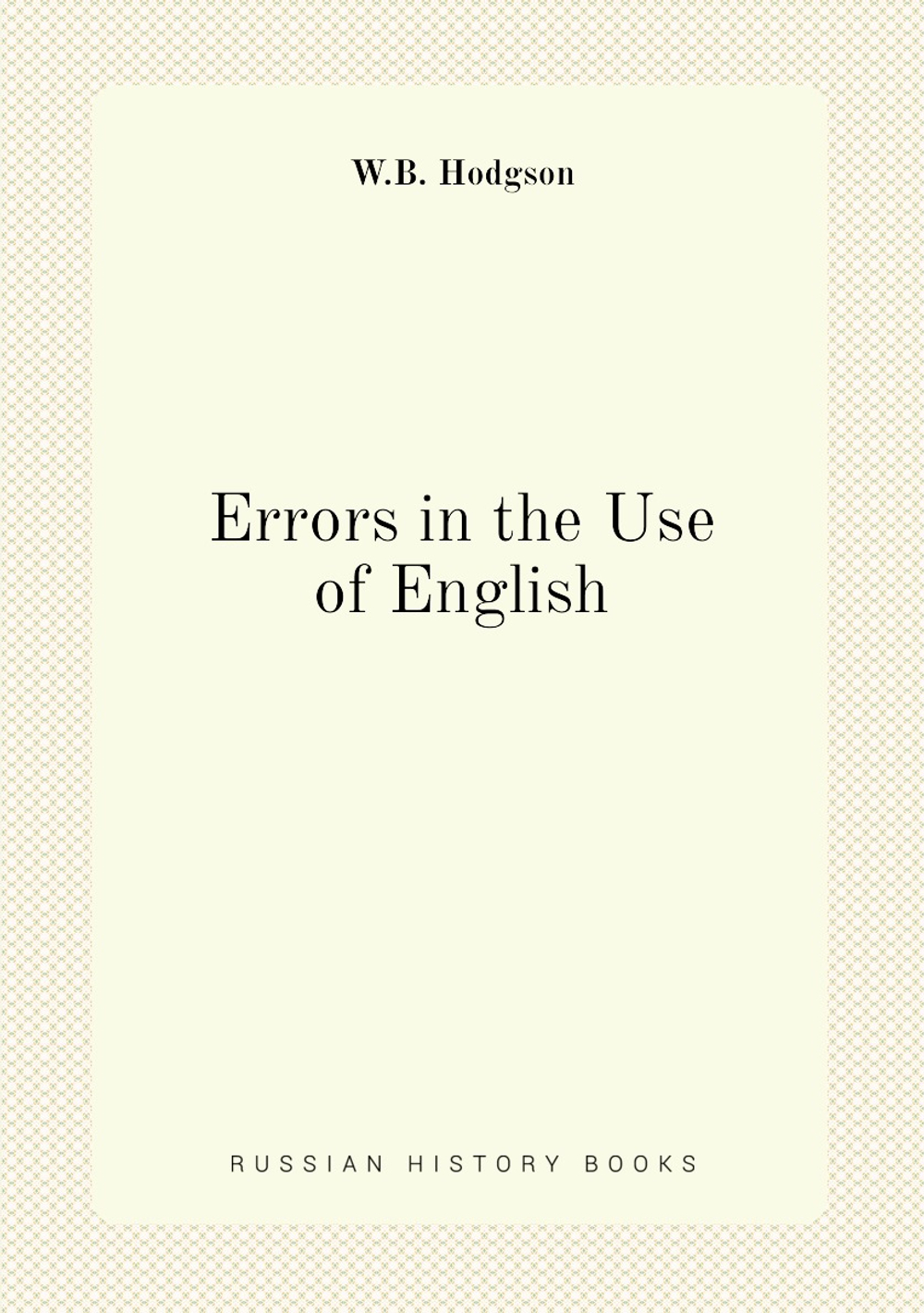 Errors in the Use of English | W.B. Hodgson