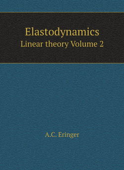 Elastodynamics. Linear theory Volume 2 | A.C. Eringer