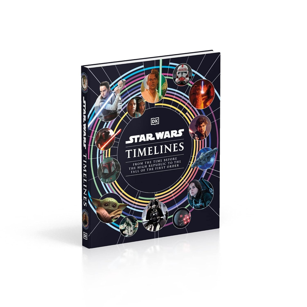 Star Wars Timelines: From the Time Before the High Republic to the Fall of the First Order Hardcover