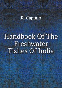 Handbook Of The Freshwater Fishes Of India | R. Captain