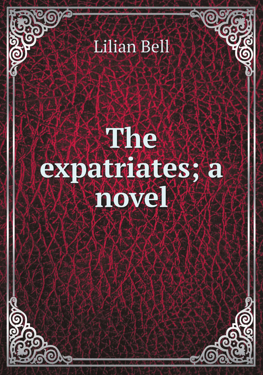 The expatriates; a novel | Lilian Bell