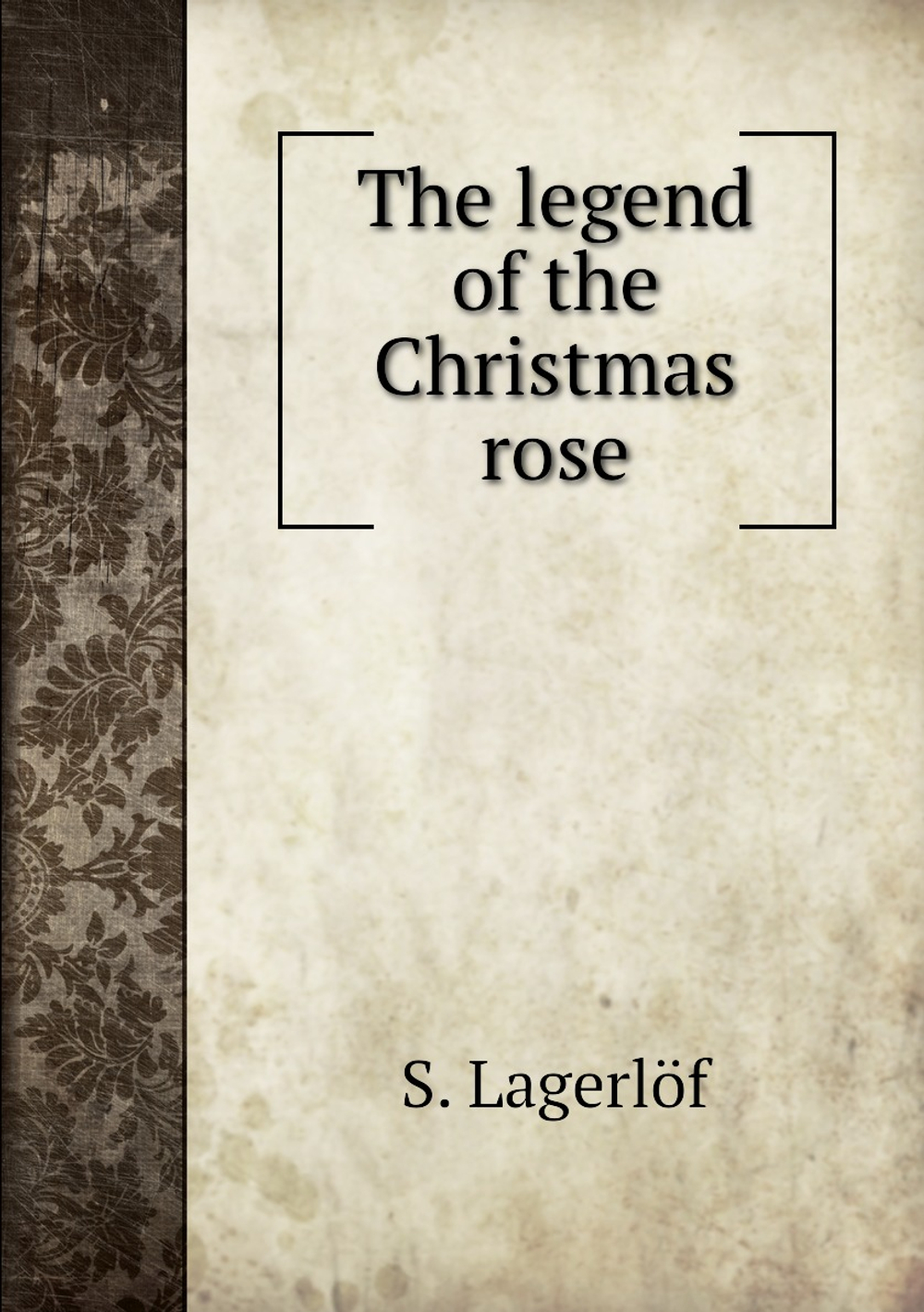 The legend of the Christmas rose | Lagerlöf Selma