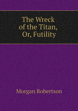 The Wreck of the Titan, Or, Futility | Morgan Robertson