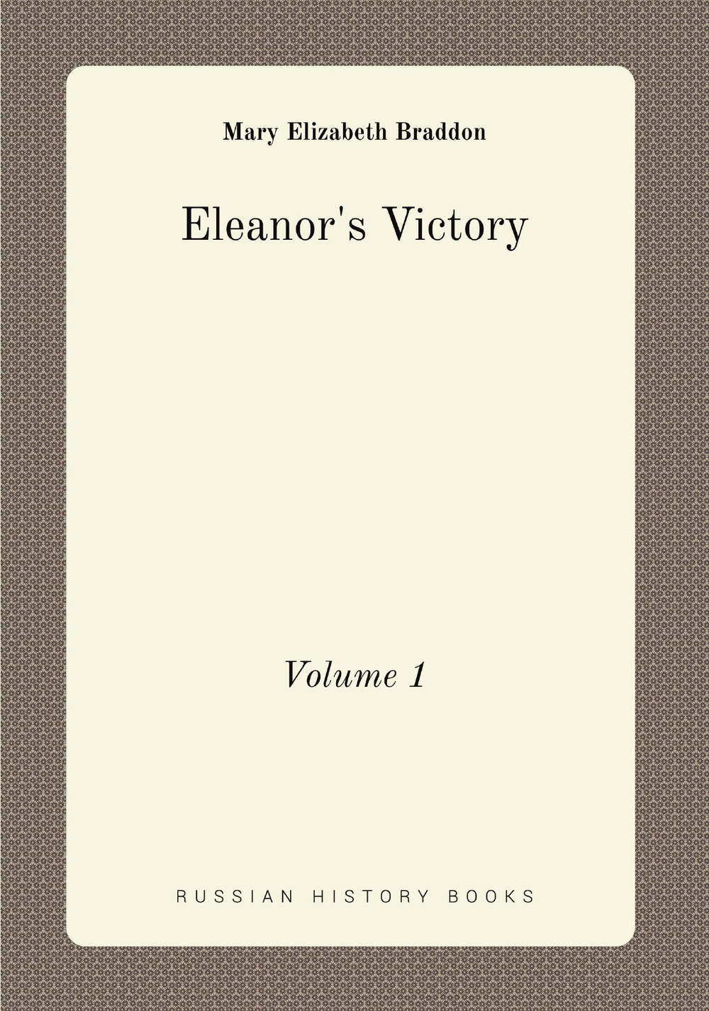 Eleanor's Victory. Volume 1 | M. E. Braddon