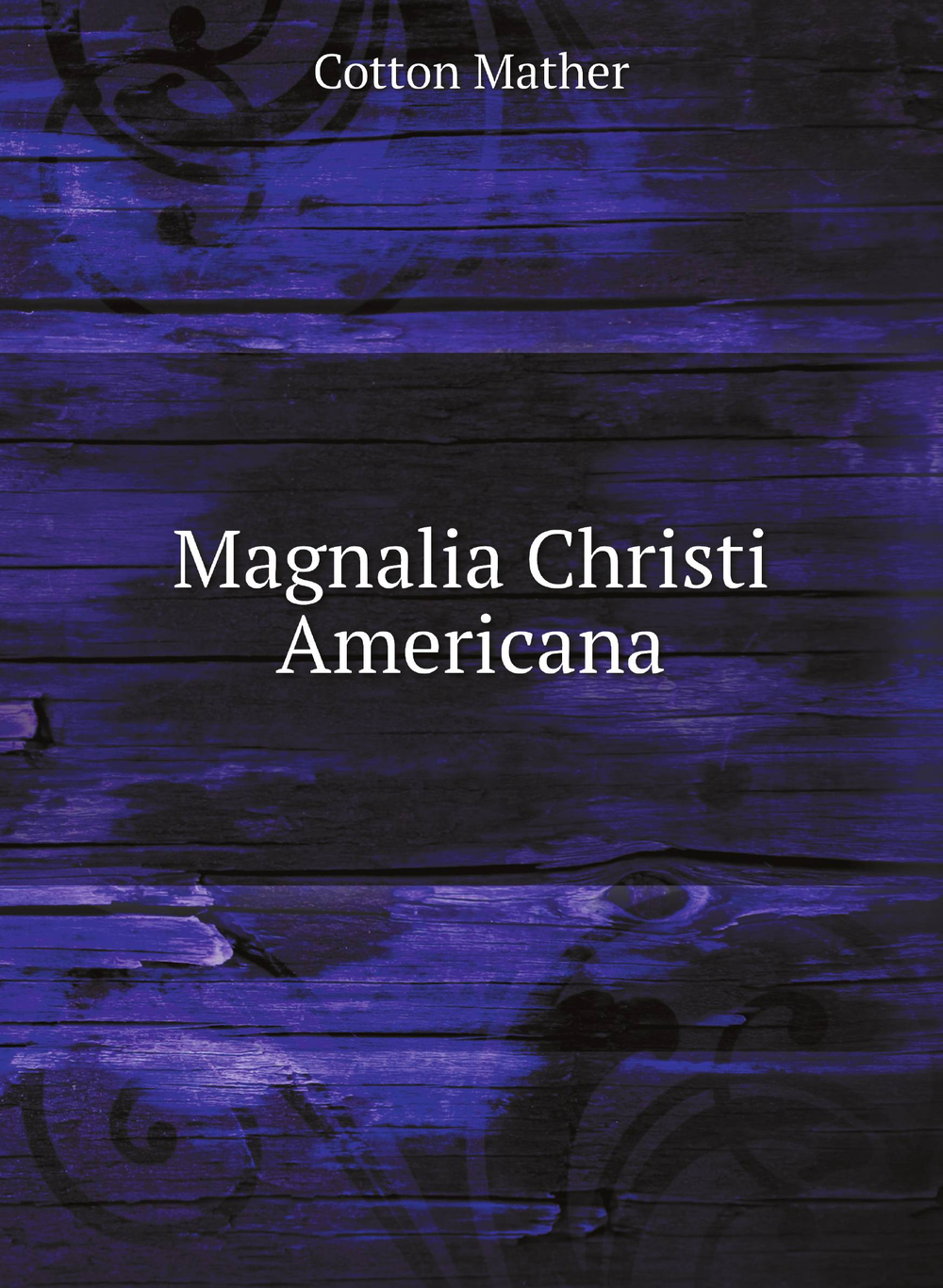 Magnalia Christi Americana | Cotton Mather