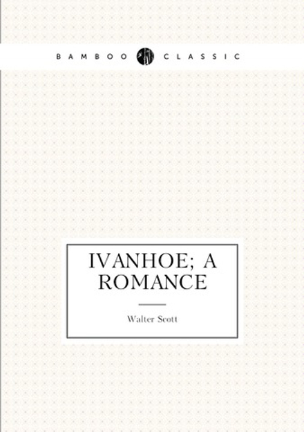 Ivanhoe; a romance | Scott Walter