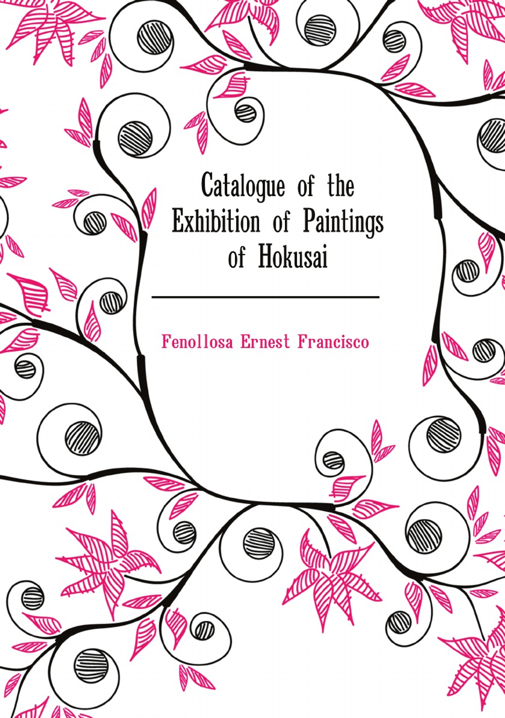 Catalogue of the Exhibition of Paintings of Hokusai | Fenollosa Ernest Francisco