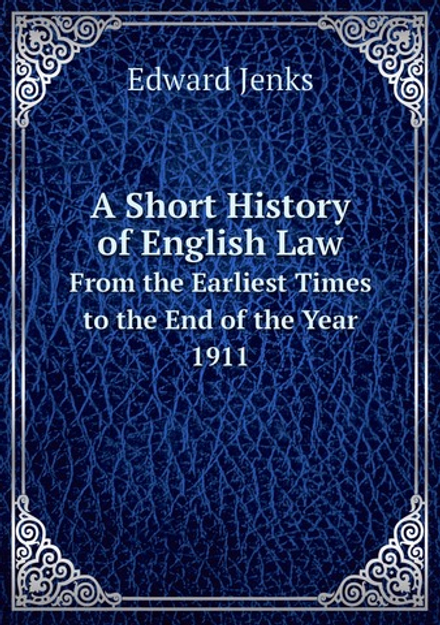 A Short History of English Law. From the Earliest Times to the End of the Year 1911 | Jenks Edward