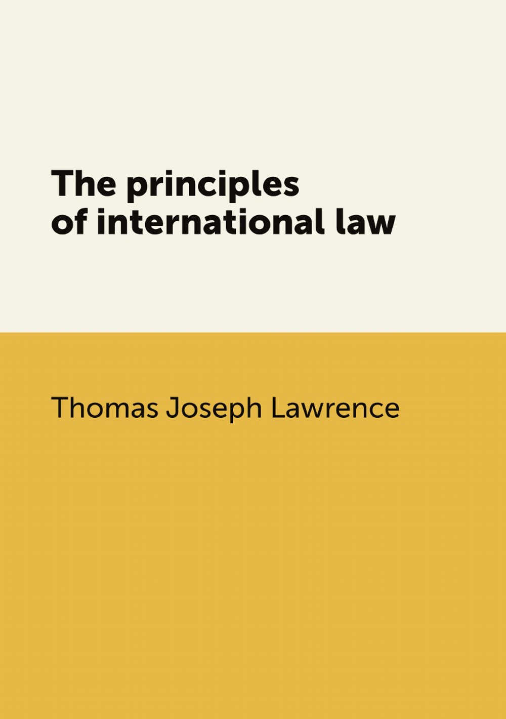 The principles of international law | Thomas Joseph Lawrence