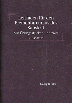 Leitfaden für den Elementarcursus des Sanskrit. Mit Übungsstücken und zwei glossaren | Georg Bühler