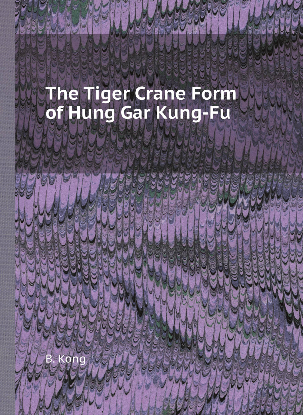 The Tiger Crane Form of Hung Gar Kung-Fu | B. Kong
