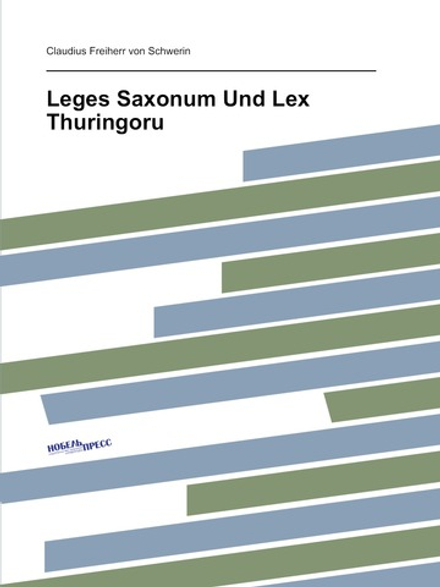 Leges Saxonum und Lex Thuringorum | C.F. von Schwerin