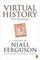 Virtual History : Alternatives and Counterfactuals