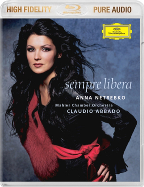 Anna Netrebko, Mahler Chamber Orchestra, Claudio Abbado / Sempre Libera (Blu-ray Audio)