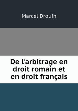De l'arbitrage en droit romain et en droit français | Marcel Drouin