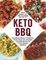 Keto BBQ : From Bunless Burgers to Cauliflower &quot;Potato&quot; Salad, 100+ Delicious, Low-Carb Recipes for a Keto-Friendly Barbecue