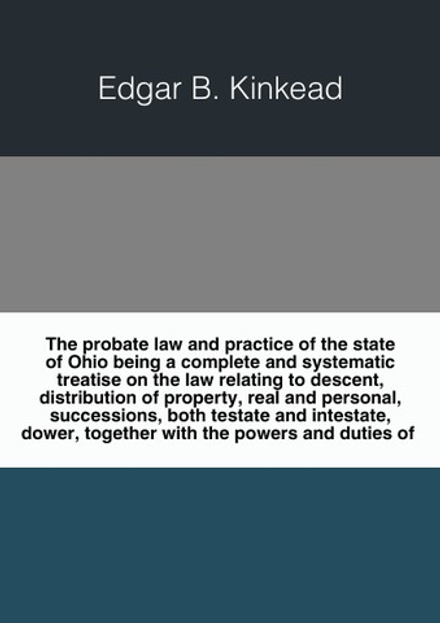 The probate law and practice. of the state of Ohio | Edgar B. Kinkead