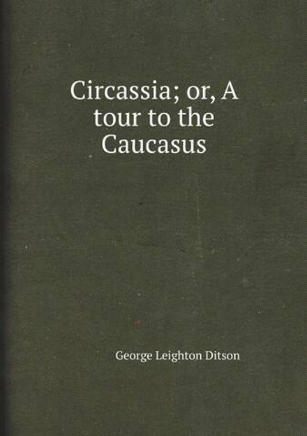 Circassia; or, A tour to the Caucasus | George Leighton Ditson