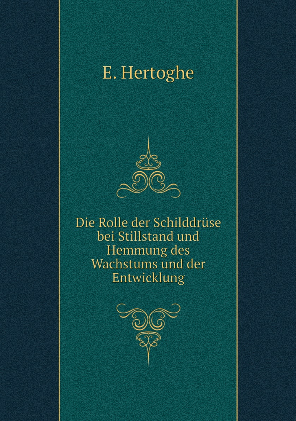 Die Rolle der Schilddrüse bei Stillstand und Hemmung des Wachstums und der Entwicklung | E. Hertoghe