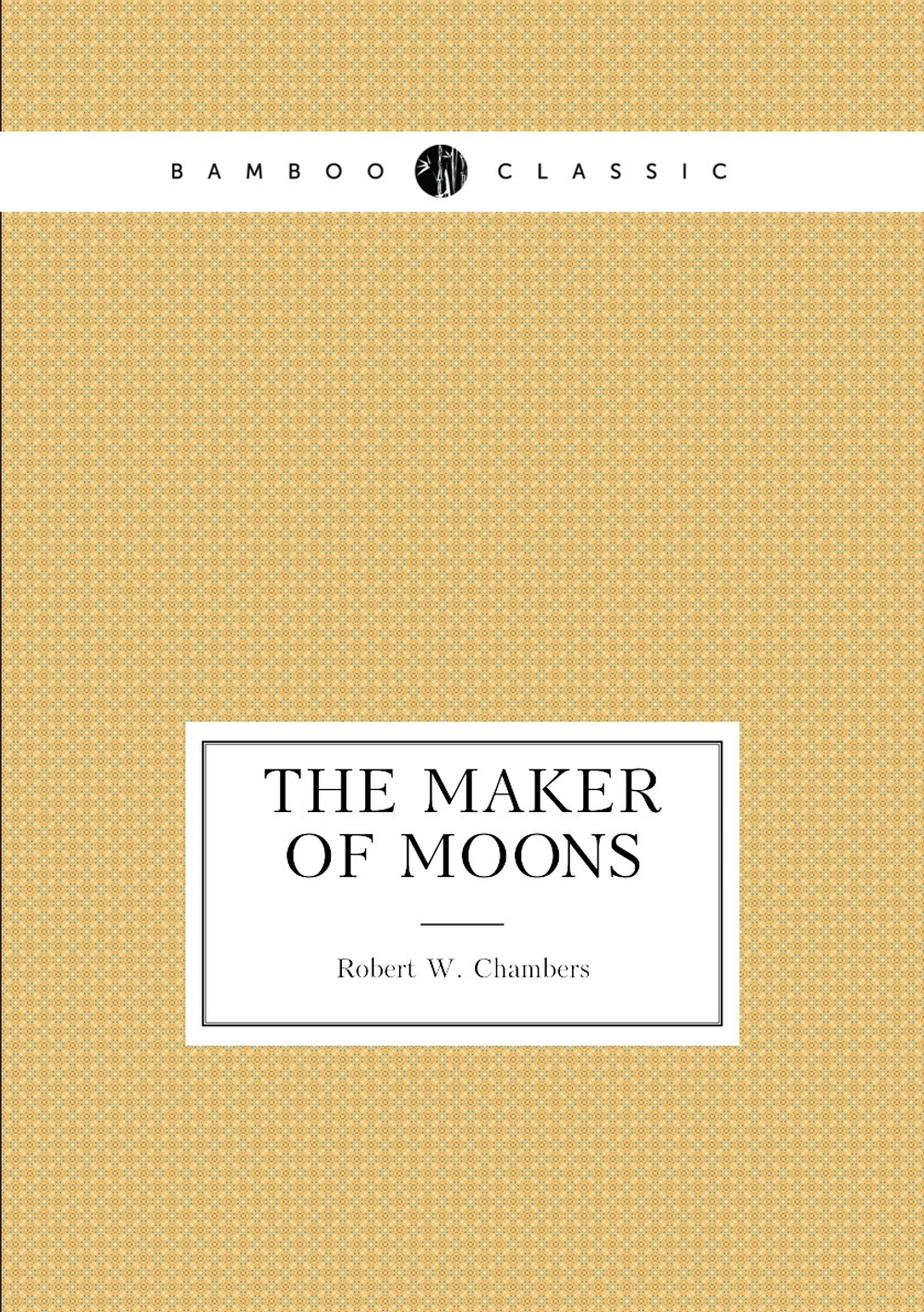 The maker of moons | R.W. Chambers