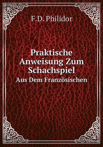 Praktische Anweisung Zum Schachspiel. Aus Dem Französischen | F.D. Philidor