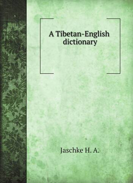 A Tibetan-English dictionary | Jaschke H. A.