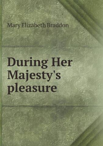 During Her Majesty's pleasure | M. E. Braddon