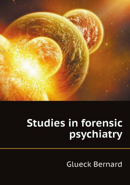 Studies in forensic psychiatry | Glueck Bernard