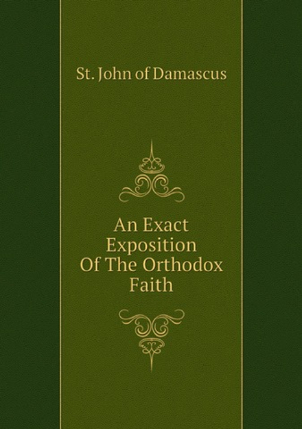 An Exact Exposition Of The Orthodox Faith | St. John of Damascus