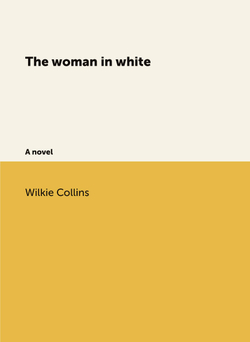 The woman in white. A novel | Wilkie Collins