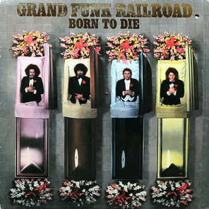 Grand Funk Railroad / Born To Die (LP)