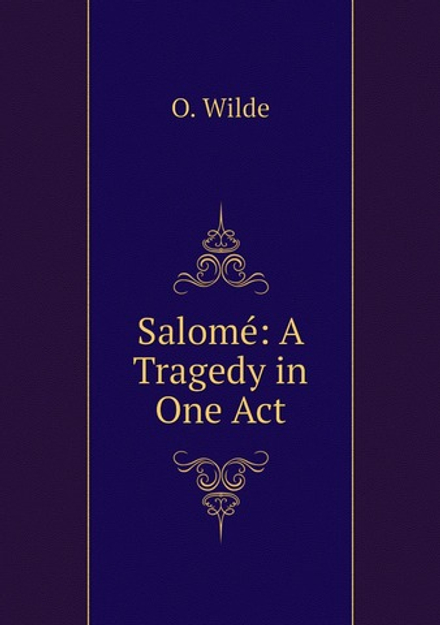 Salomé: A Tragedy in One Act | Оскар Уайльд