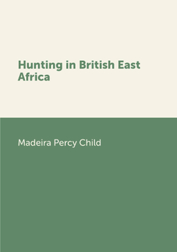 Hunting in British East Africa | Madeira Percy Child