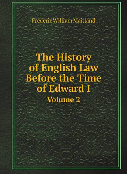 The History of English Law Before the Time of Edward I. Volume 2 | Maitland Frederic William