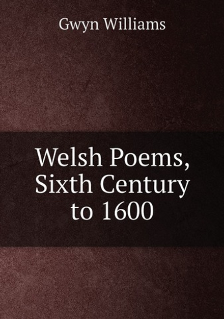 Welsh Poems, Sixth Century to 1600 | Gwyn Williams