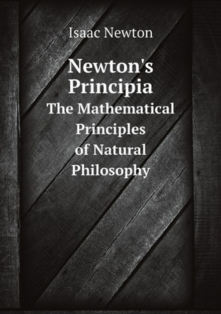 Newton's Principia. The Mathematical Principles of Natural Philosophy | Isaac Newton