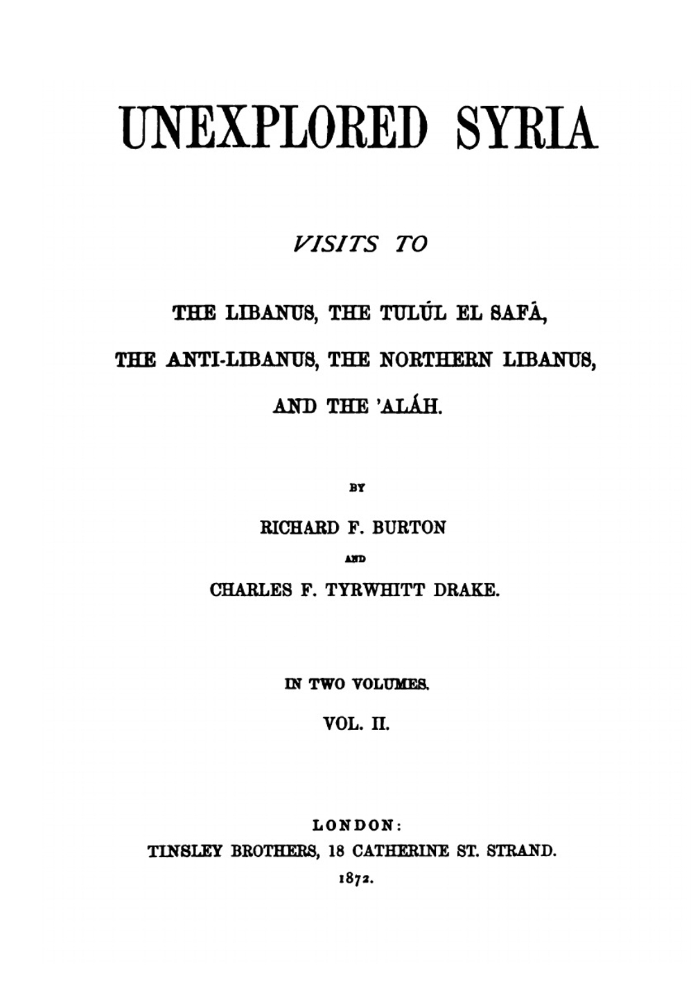 Unexplored Syria: Visits to the Libanus, the Tulúl El Safá, the Anti-Libanus, the Northern Libanus, and the 'Alah. Volume 2 | Richard Francis Burton