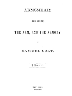 Armsmear:. The Home, the Arm, and the Armory of Samuel Colt | Henry Barnard