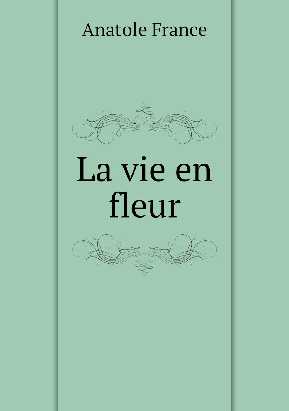 La vie en fleur | Анатоль Франс