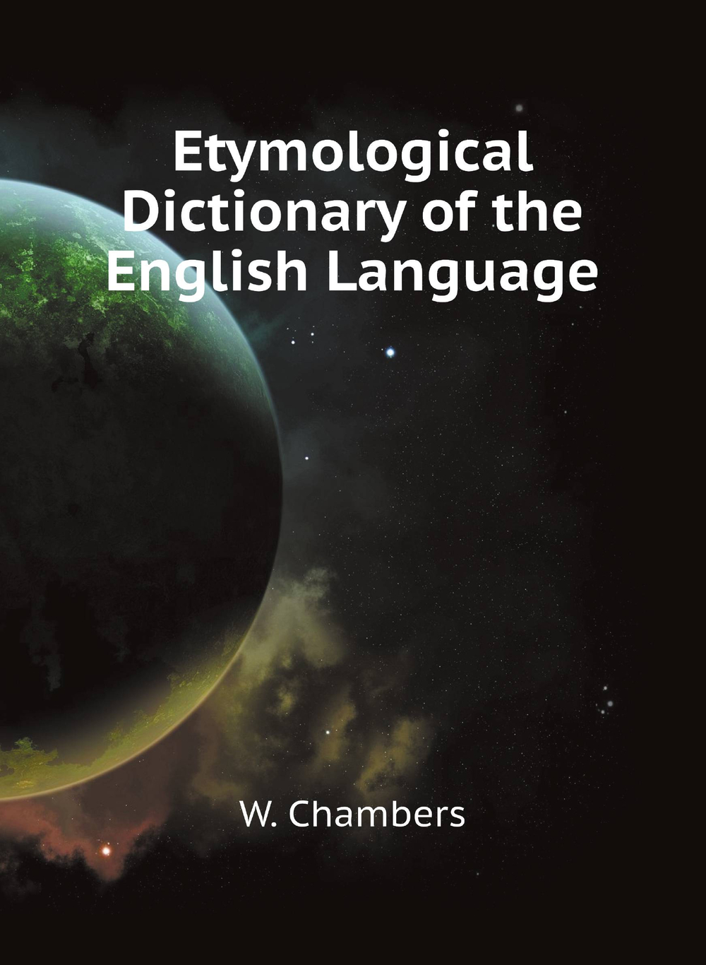 Etymological Dictionary of the English Language | W. Chambers