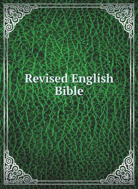 Revised English Bible. The Holy Bible, according to the Authorized version, compared with the Hebrew and Greek texts, carefully revised; arranged in paragraphs and sections, with supplementary notes, references to paralled and illustrative passages, chronological tables, and ma | Joseph Gurney