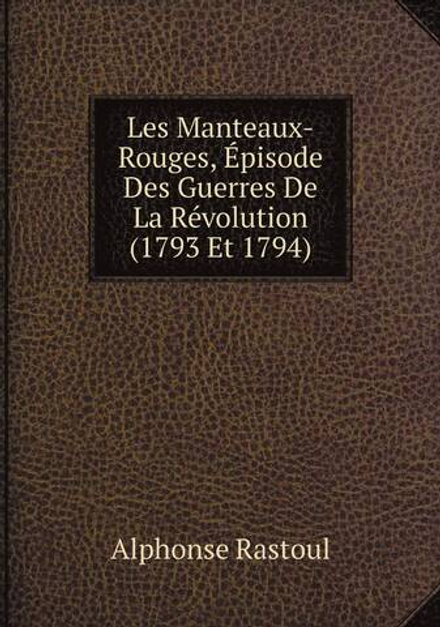 Les Manteaux-Rouges, Épisode Des Guerres De La Révolution (1793 Et 1794) | Alphonse Rastoul