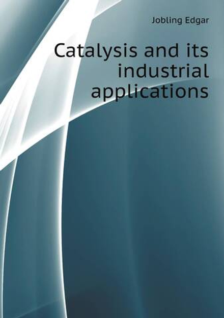 Catalysis and its industrial applications | Jobling Edgar