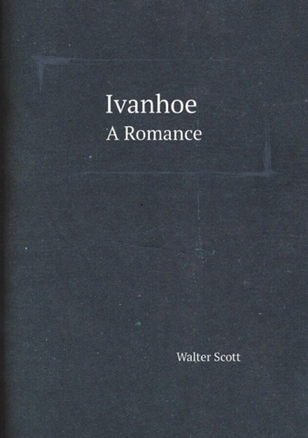 Ivanhoe / Sir Walter Scott.. A Romance | Scott Walter
